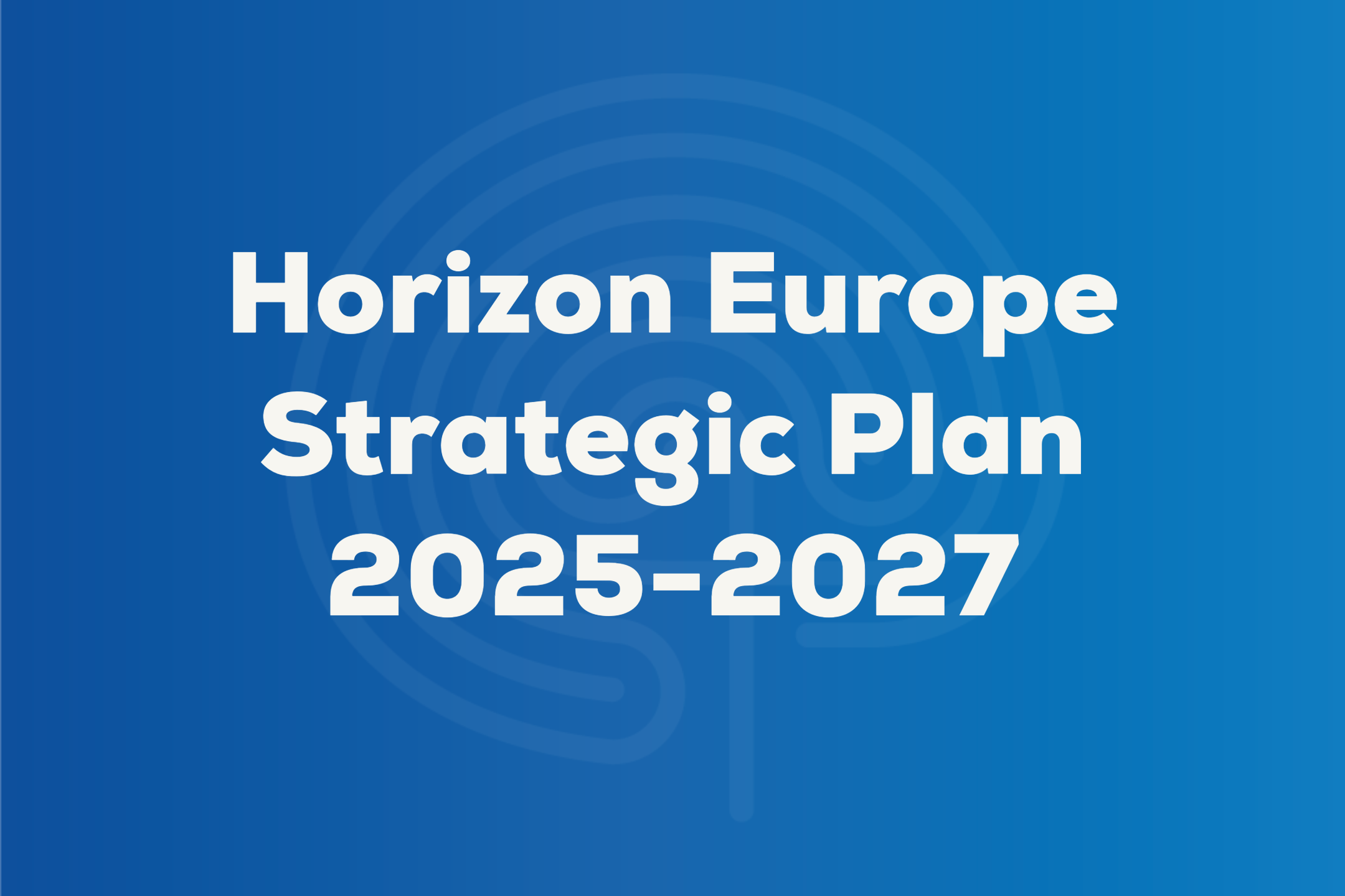 New Horizon Europe Strategic Plan for 202527 announced eanpages